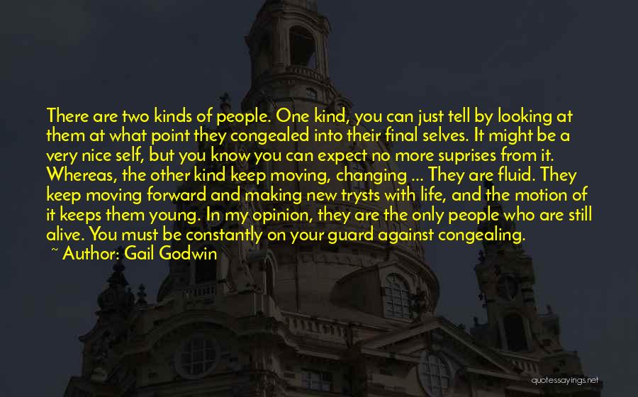 Gail Godwin Quotes: There Are Two Kinds Of People. One Kind, You Can Just Tell By Looking At Them At What Point They