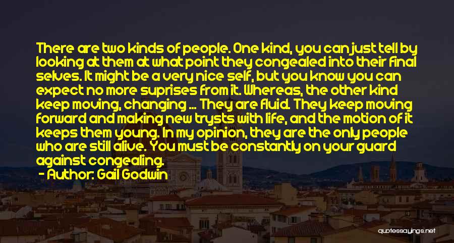 Gail Godwin Quotes: There Are Two Kinds Of People. One Kind, You Can Just Tell By Looking At Them At What Point They