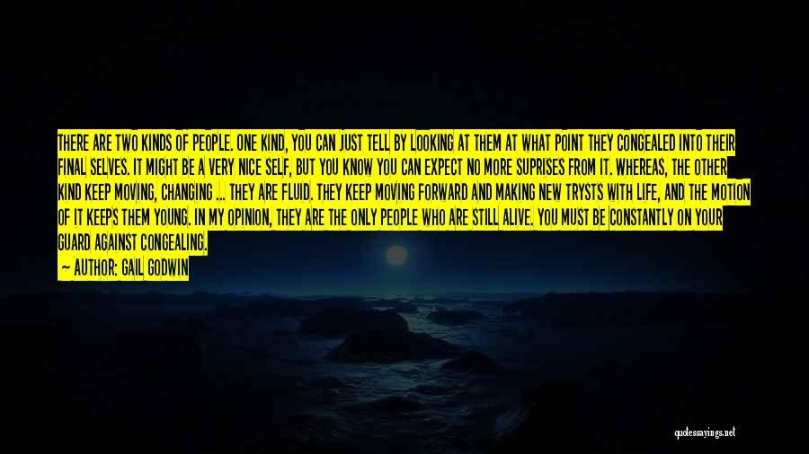 Gail Godwin Quotes: There Are Two Kinds Of People. One Kind, You Can Just Tell By Looking At Them At What Point They