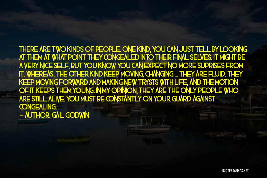 Gail Godwin Quotes: There Are Two Kinds Of People. One Kind, You Can Just Tell By Looking At Them At What Point They