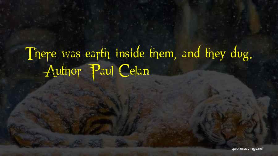 Paul Celan Quotes: There Was Earth Inside Them, And They Dug.