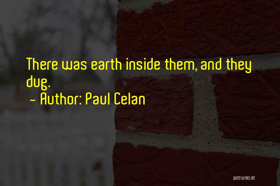 Paul Celan Quotes: There Was Earth Inside Them, And They Dug.