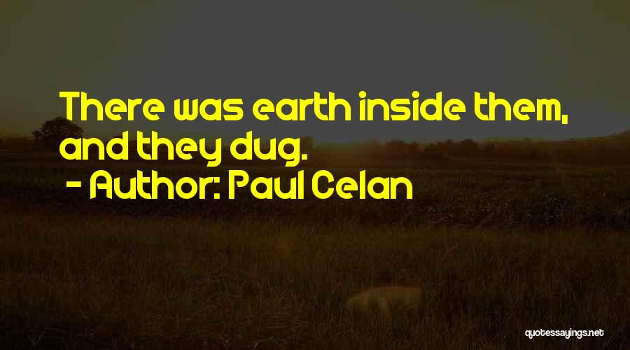 Paul Celan Quotes: There Was Earth Inside Them, And They Dug.