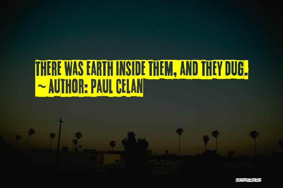 Paul Celan Quotes: There Was Earth Inside Them, And They Dug.