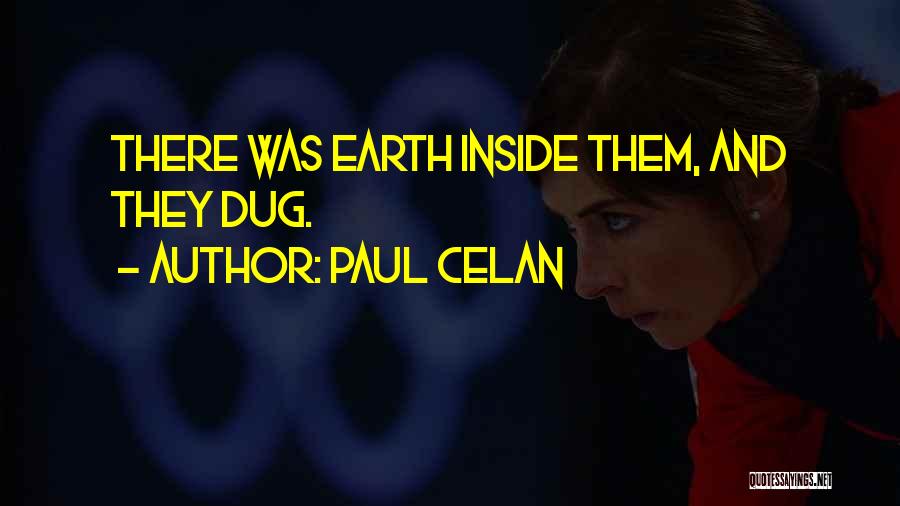 Paul Celan Quotes: There Was Earth Inside Them, And They Dug.