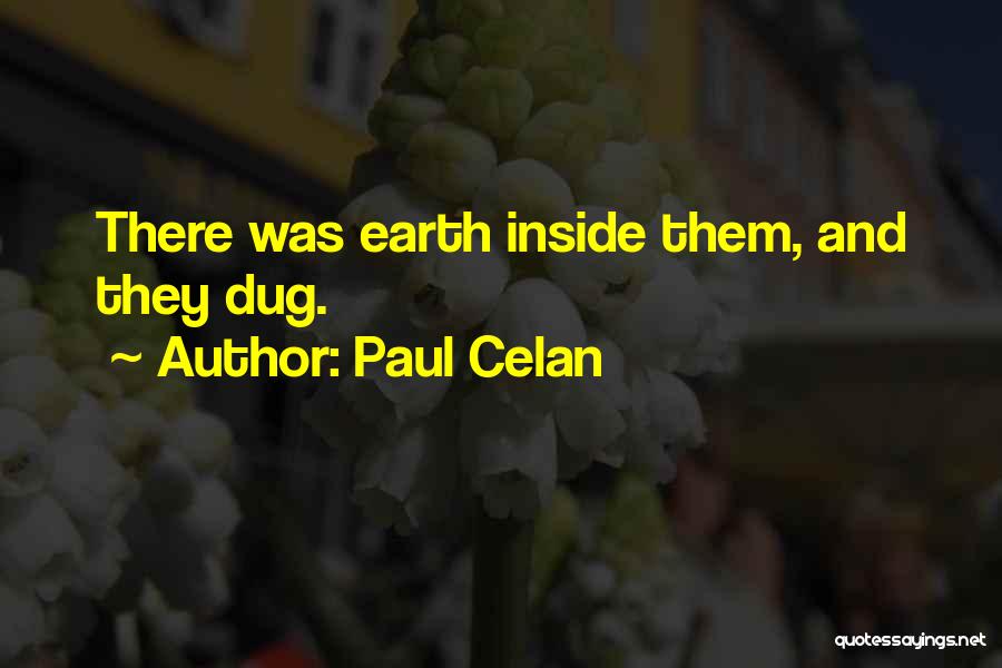 Paul Celan Quotes: There Was Earth Inside Them, And They Dug.