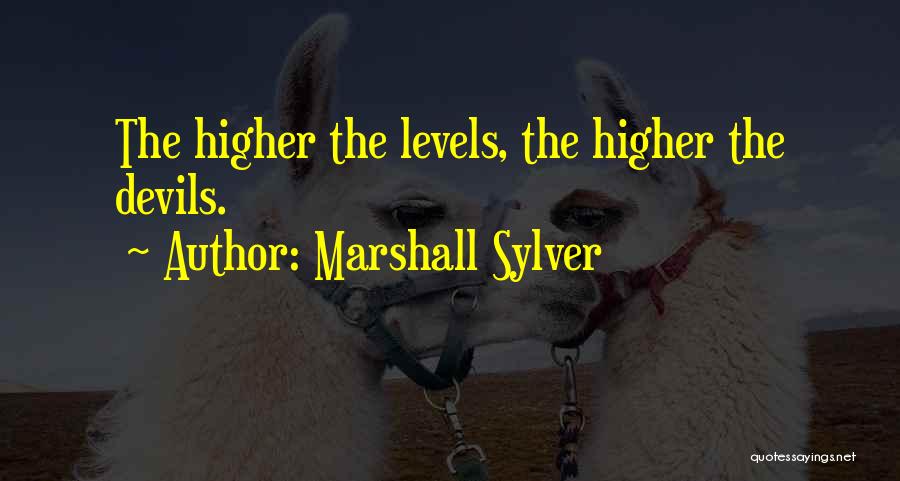 Marshall Sylver Quotes: The Higher The Levels, The Higher The Devils.