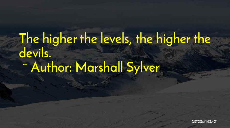 Marshall Sylver Quotes: The Higher The Levels, The Higher The Devils.