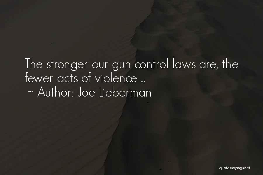 Joe Lieberman Quotes: The Stronger Our Gun Control Laws Are, The Fewer Acts Of Violence ...