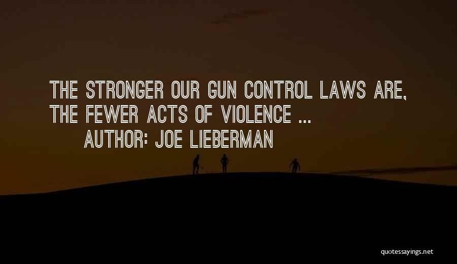 Joe Lieberman Quotes: The Stronger Our Gun Control Laws Are, The Fewer Acts Of Violence ...