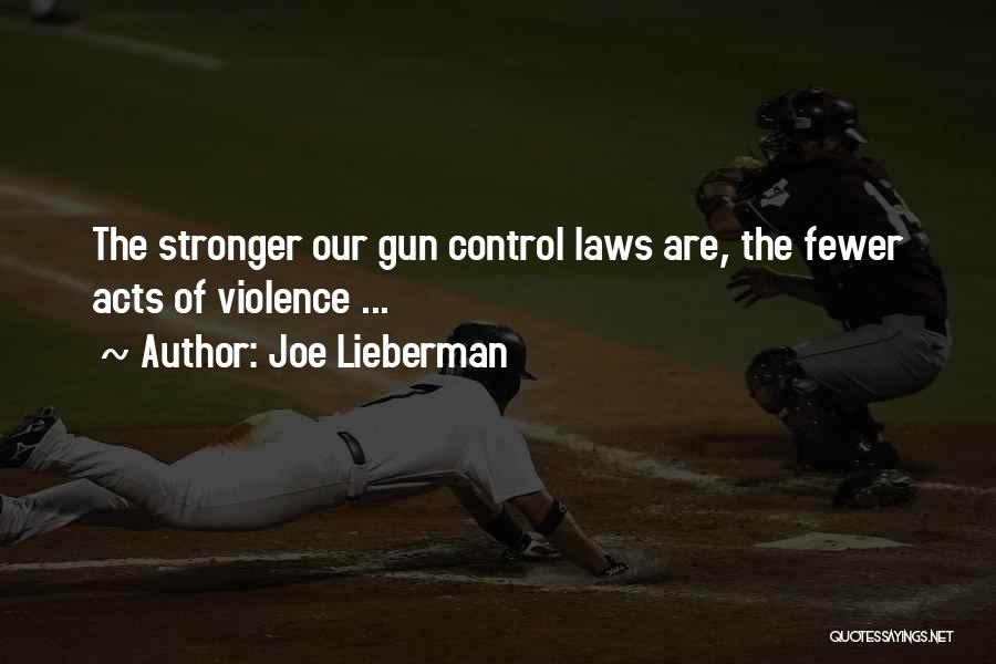 Joe Lieberman Quotes: The Stronger Our Gun Control Laws Are, The Fewer Acts Of Violence ...