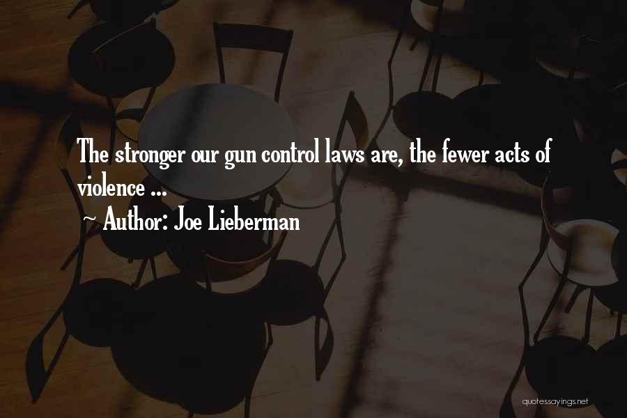 Joe Lieberman Quotes: The Stronger Our Gun Control Laws Are, The Fewer Acts Of Violence ...