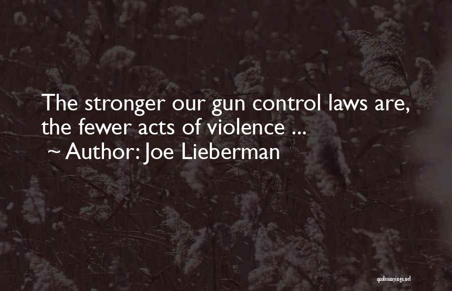 Joe Lieberman Quotes: The Stronger Our Gun Control Laws Are, The Fewer Acts Of Violence ...