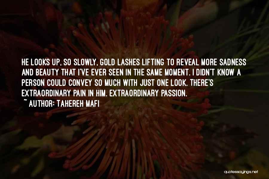 Tahereh Mafi Quotes: He Looks Up, So Slowly, Gold Lashes Lifting To Reveal More Sadness And Beauty That I've Ever Seen In The