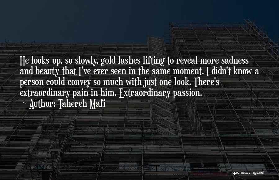 Tahereh Mafi Quotes: He Looks Up, So Slowly, Gold Lashes Lifting To Reveal More Sadness And Beauty That I've Ever Seen In The