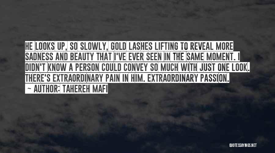 Tahereh Mafi Quotes: He Looks Up, So Slowly, Gold Lashes Lifting To Reveal More Sadness And Beauty That I've Ever Seen In The