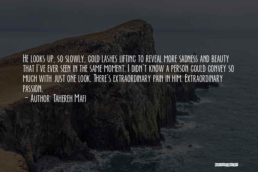 Tahereh Mafi Quotes: He Looks Up, So Slowly, Gold Lashes Lifting To Reveal More Sadness And Beauty That I've Ever Seen In The