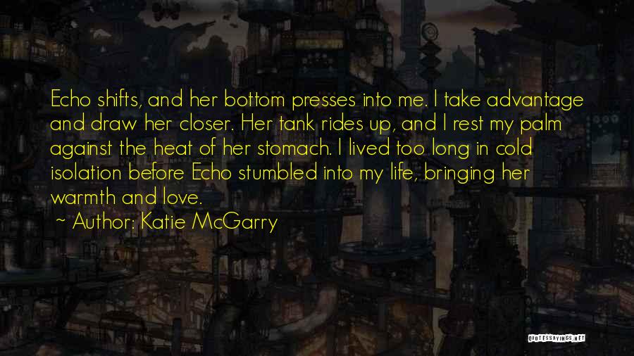 Katie McGarry Quotes: Echo Shifts, And Her Bottom Presses Into Me. I Take Advantage And Draw Her Closer. Her Tank Rides Up, And