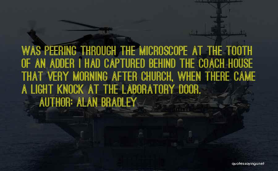 Alan Bradley Quotes: Was Peering Through The Microscope At The Tooth Of An Adder I Had Captured Behind The Coach House That Very