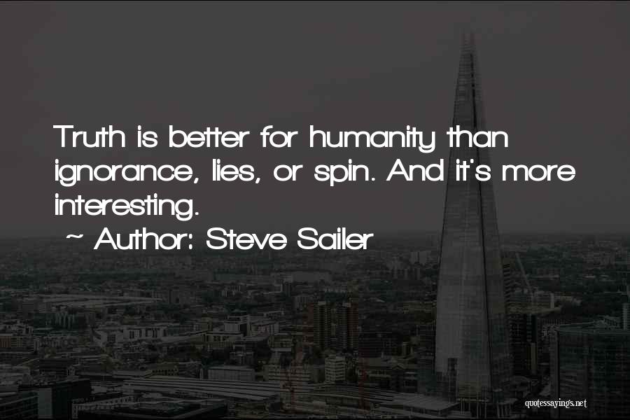 Steve Sailer Quotes: Truth Is Better For Humanity Than Ignorance, Lies, Or Spin. And It's More Interesting.