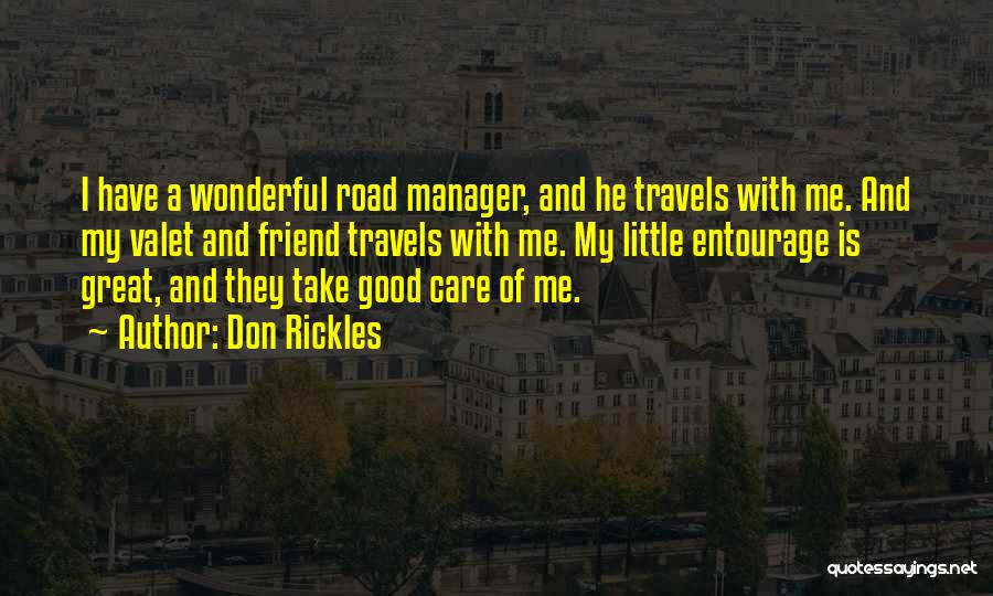 Don Rickles Quotes: I Have A Wonderful Road Manager, And He Travels With Me. And My Valet And Friend Travels With Me. My