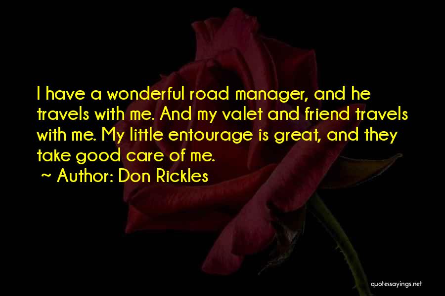 Don Rickles Quotes: I Have A Wonderful Road Manager, And He Travels With Me. And My Valet And Friend Travels With Me. My