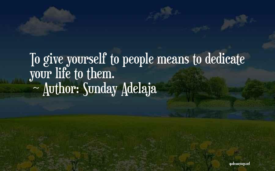 Sunday Adelaja Quotes: To Give Yourself To People Means To Dedicate Your Life To Them.