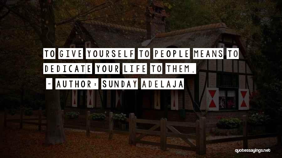 Sunday Adelaja Quotes: To Give Yourself To People Means To Dedicate Your Life To Them.