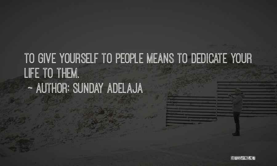 Sunday Adelaja Quotes: To Give Yourself To People Means To Dedicate Your Life To Them.