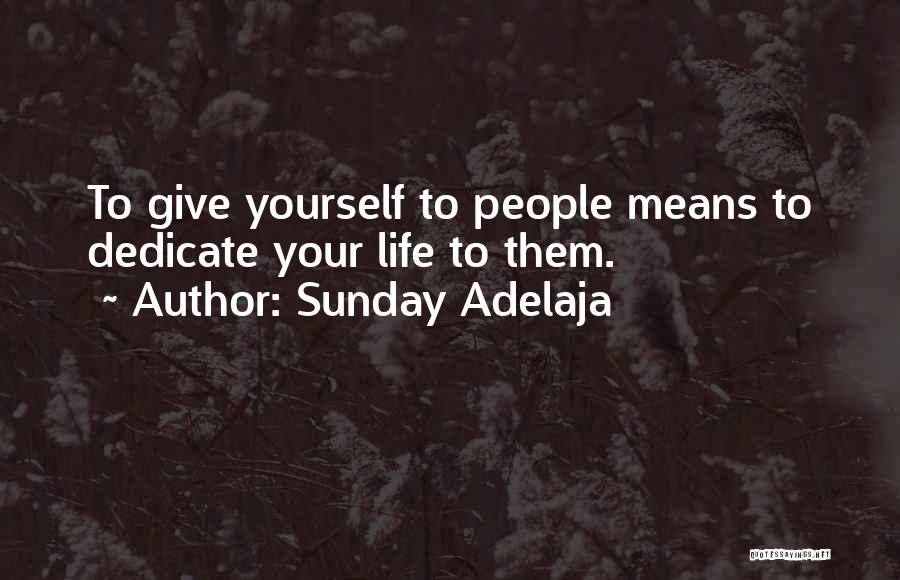 Sunday Adelaja Quotes: To Give Yourself To People Means To Dedicate Your Life To Them.