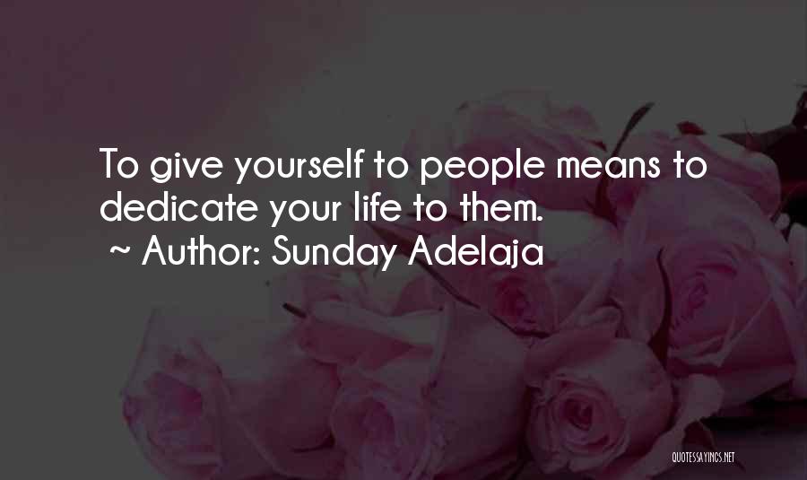 Sunday Adelaja Quotes: To Give Yourself To People Means To Dedicate Your Life To Them.