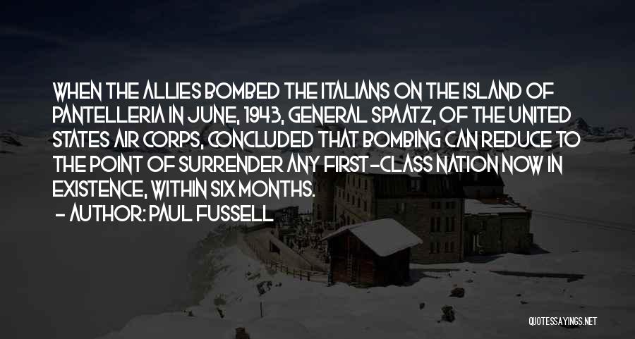 Paul Fussell Quotes: When The Allies Bombed The Italians On The Island Of Pantelleria In June, 1943, General Spaatz, Of The United States