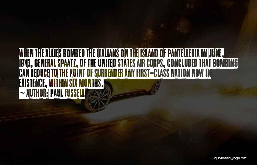 Paul Fussell Quotes: When The Allies Bombed The Italians On The Island Of Pantelleria In June, 1943, General Spaatz, Of The United States