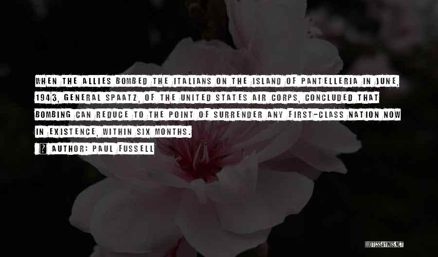 Paul Fussell Quotes: When The Allies Bombed The Italians On The Island Of Pantelleria In June, 1943, General Spaatz, Of The United States