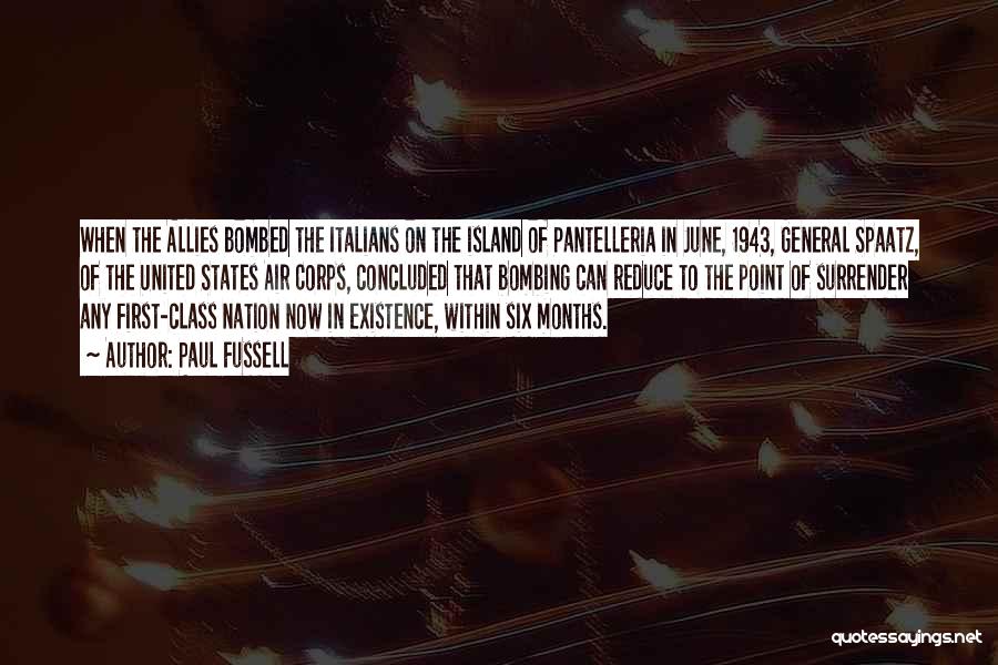 Paul Fussell Quotes: When The Allies Bombed The Italians On The Island Of Pantelleria In June, 1943, General Spaatz, Of The United States