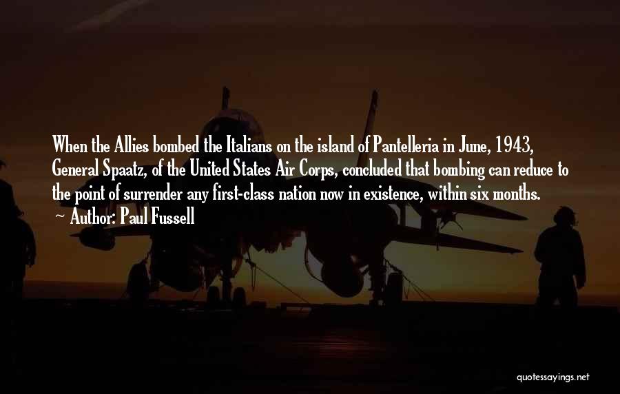 Paul Fussell Quotes: When The Allies Bombed The Italians On The Island Of Pantelleria In June, 1943, General Spaatz, Of The United States