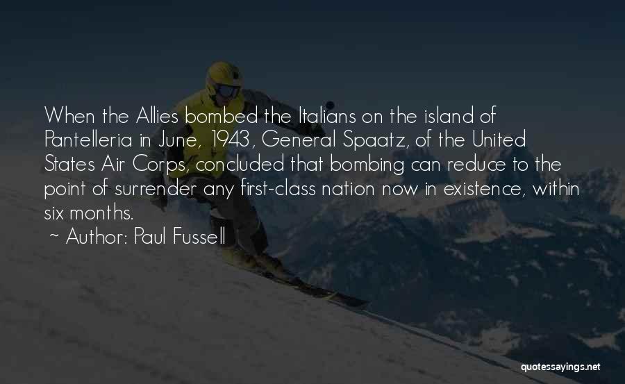 Paul Fussell Quotes: When The Allies Bombed The Italians On The Island Of Pantelleria In June, 1943, General Spaatz, Of The United States