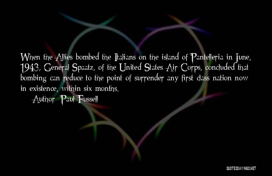 Paul Fussell Quotes: When The Allies Bombed The Italians On The Island Of Pantelleria In June, 1943, General Spaatz, Of The United States