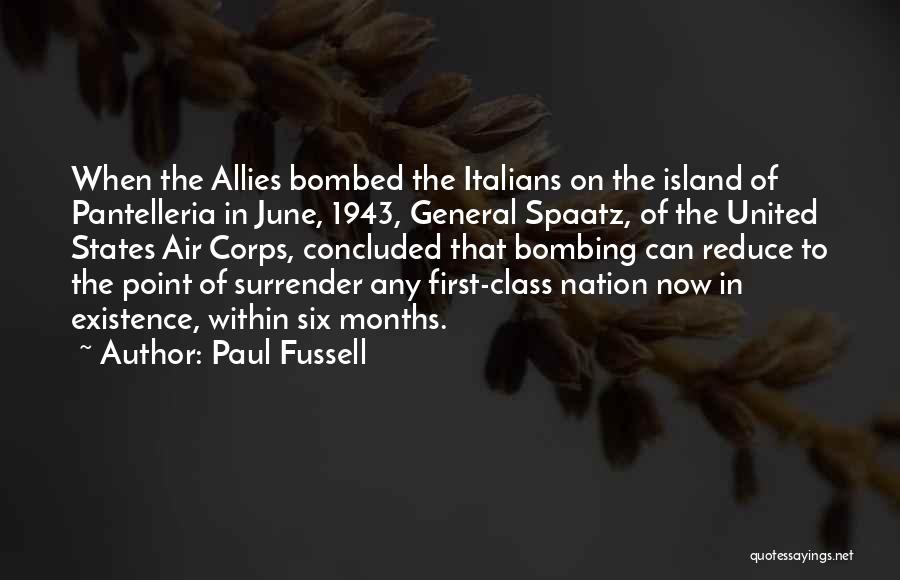 Paul Fussell Quotes: When The Allies Bombed The Italians On The Island Of Pantelleria In June, 1943, General Spaatz, Of The United States