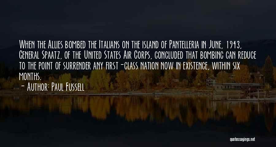 Paul Fussell Quotes: When The Allies Bombed The Italians On The Island Of Pantelleria In June, 1943, General Spaatz, Of The United States