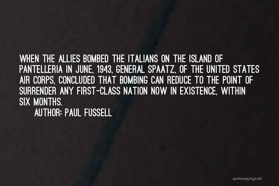 Paul Fussell Quotes: When The Allies Bombed The Italians On The Island Of Pantelleria In June, 1943, General Spaatz, Of The United States