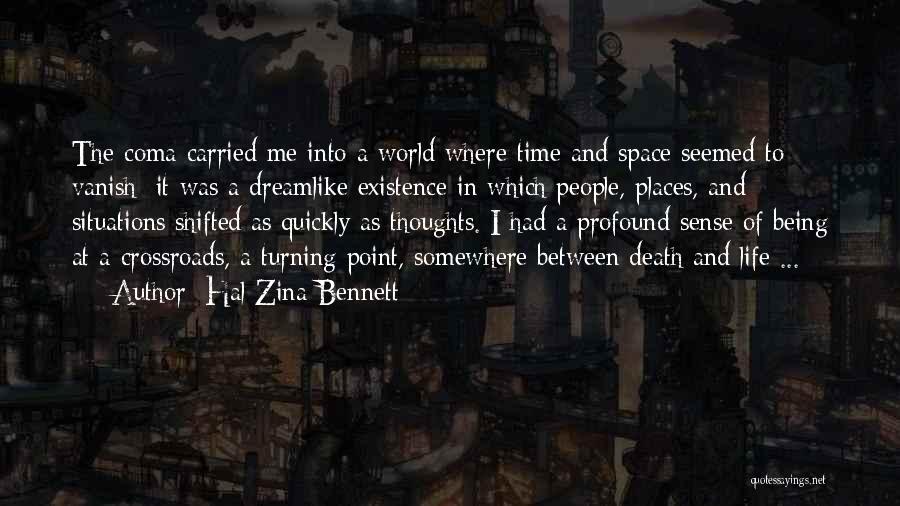 Hal Zina Bennett Quotes: The Coma Carried Me Into A World Where Time And Space Seemed To Vanish; It Was A Dreamlike Existence In