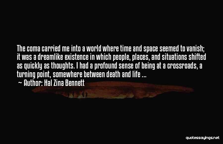 Hal Zina Bennett Quotes: The Coma Carried Me Into A World Where Time And Space Seemed To Vanish; It Was A Dreamlike Existence In