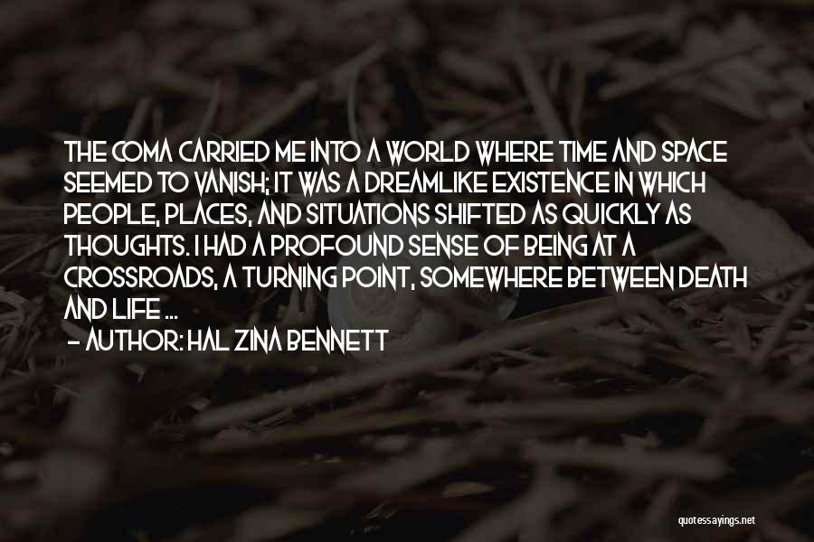 Hal Zina Bennett Quotes: The Coma Carried Me Into A World Where Time And Space Seemed To Vanish; It Was A Dreamlike Existence In