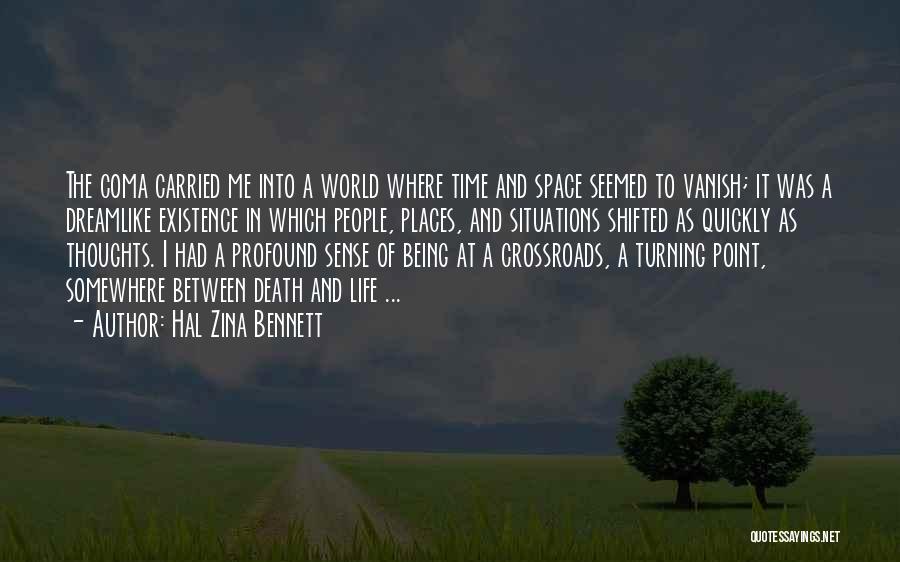 Hal Zina Bennett Quotes: The Coma Carried Me Into A World Where Time And Space Seemed To Vanish; It Was A Dreamlike Existence In