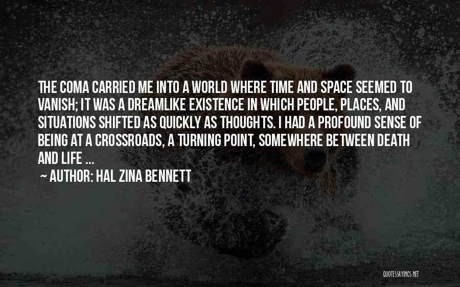 Hal Zina Bennett Quotes: The Coma Carried Me Into A World Where Time And Space Seemed To Vanish; It Was A Dreamlike Existence In