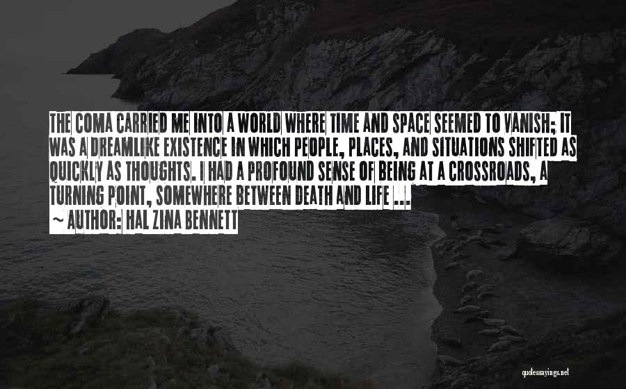 Hal Zina Bennett Quotes: The Coma Carried Me Into A World Where Time And Space Seemed To Vanish; It Was A Dreamlike Existence In