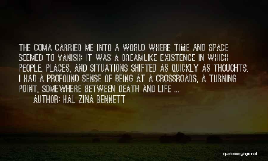 Hal Zina Bennett Quotes: The Coma Carried Me Into A World Where Time And Space Seemed To Vanish; It Was A Dreamlike Existence In