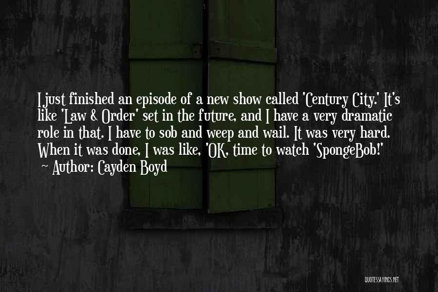 Cayden Boyd Quotes: I Just Finished An Episode Of A New Show Called 'century City.' It's Like 'law & Order' Set In The