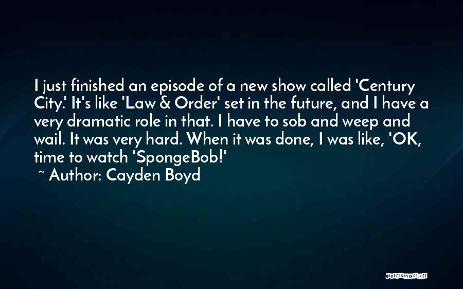Cayden Boyd Quotes: I Just Finished An Episode Of A New Show Called 'century City.' It's Like 'law & Order' Set In The